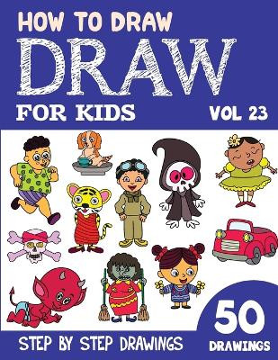 How to Draw for Kids: 50 Cute Step By Step Drawings (Vol 23) Sonia Rai ...