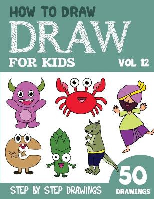 How to Draw for Kids: 50 Cute Step By Step Drawings (Vol 12) Sonia Rai ...