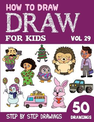 How to Draw for Kids: 50 Cute Step By Step Drawings (Vol 29) Sonia Rai ...