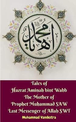 Tales of Hazrat Aminah bint Wahb The Mother of Prophet Muhammad SAW ...