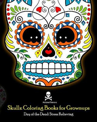 7 Skull: Adult Coloring Books: Stress Relieving Patterns: Day of the Dead,  Dia De Los Muertos Coloring Pages, Sugar Skull Art Coloring Books Adult  Coloring Book John Daniel 9781539092322 