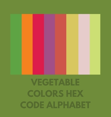 Vegetable Colors Hex Code Alphabet by Colorful Alphabet - SciFier.com