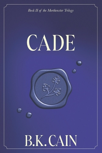 Cade: Book Two of the Morthenstar Trilogy B K Cain 9798999335326 ...