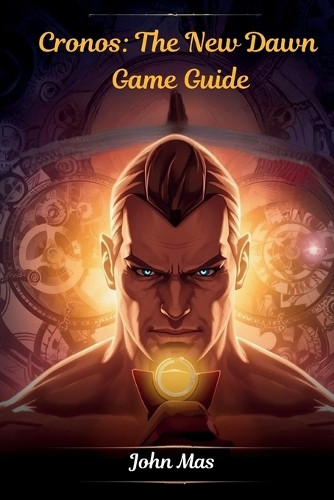Cronos: The New Dawn Game Guide: Unlock Strategies, Secrets, and Every ...
