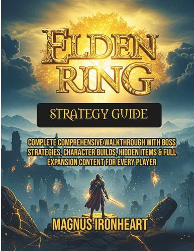 Elden Ring Strategy Guide: Complete Comprehensive Walkthrough with Boss Strategies, Character ...