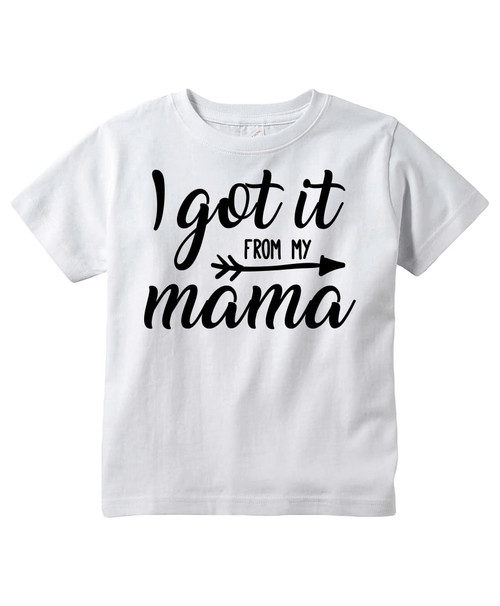 I Got It From My Mama Toddler T-Shirt - Mom Merch