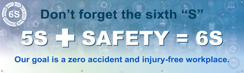 DON�T FORGET THE SIXTH "S" 5S + SAFETY = 6S OUR GOAL IS A ZERO ACCIDENT AND INJURY-FREE WORKPLACE, 3-ft. x 10-ft., Reinforced Vinyl