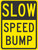 Traffic Sign, SLOW SPEED BUMP, 24" x 18", Engineer Grade Reflective Aluminum