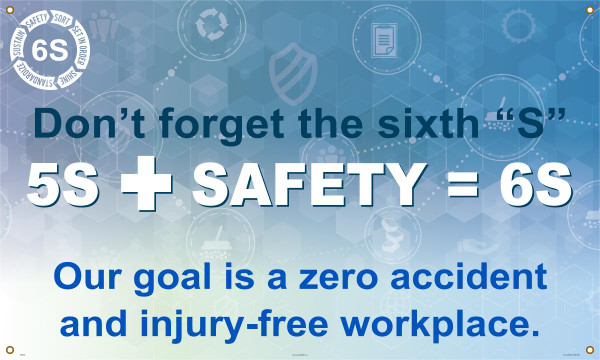 DON�T FORGET THE SIXTH "S" 5S + SAFETY = 6S OUR GOAL IS A ZERO ACCIDENT AND INJURY-FREE WORKPLACE, 3-ft. x 5-ft., Reinforced Vinyl