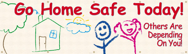 GO HOME SAFE TODAY! OTHERS ARE DEPENDING ON YOU!, 28" x 8-ft., Reinforced Vinyl