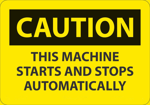 Safety Sign, CAUTION THIS MACHINE STARTS AND STOPS AUTOMATICALLY, 7" x 10", Adhesive Vinyl