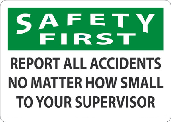 Safety Sign, SAFETY FIRST REPORT ALL ACCIDENTS, 10" x 14", Plastic