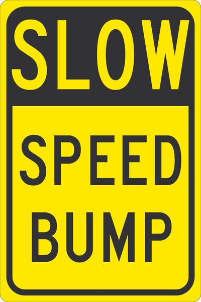 Traffic Sign, SLOW SPEED BUMP, 18" x 12", Engineer Grade Reflective Aluminum