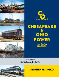 Morning Sun Books 1746 Chesapeake & Ohio Power In Color Volume 1: Switchers, Es, and Fs