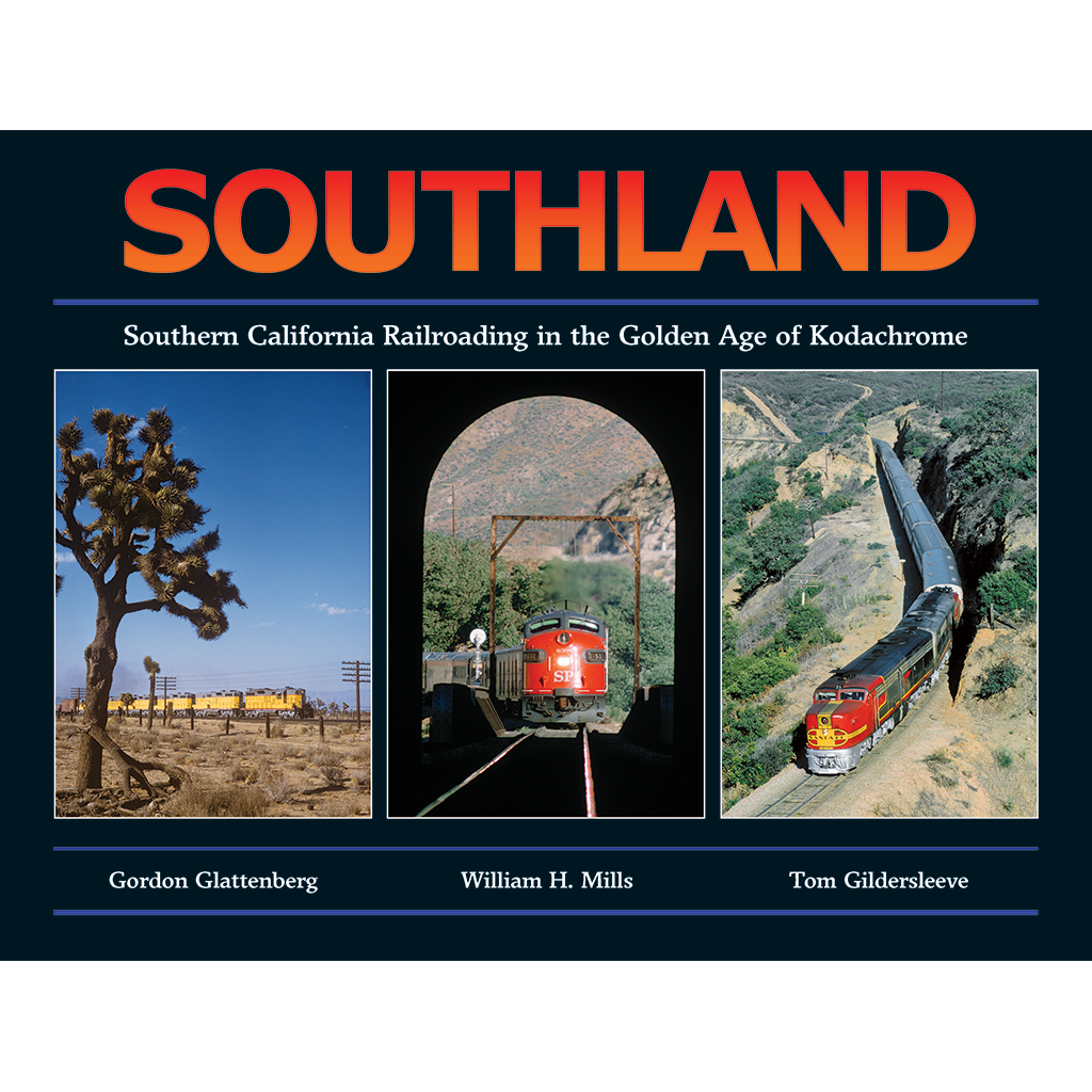 Southland - Southern California Railroading in the Golden Age of Kodachrome