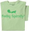Feeling Squirrelly Squirrel T Shirt