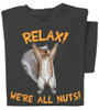 Relax! We're all Nuts Squirrel T Shirt