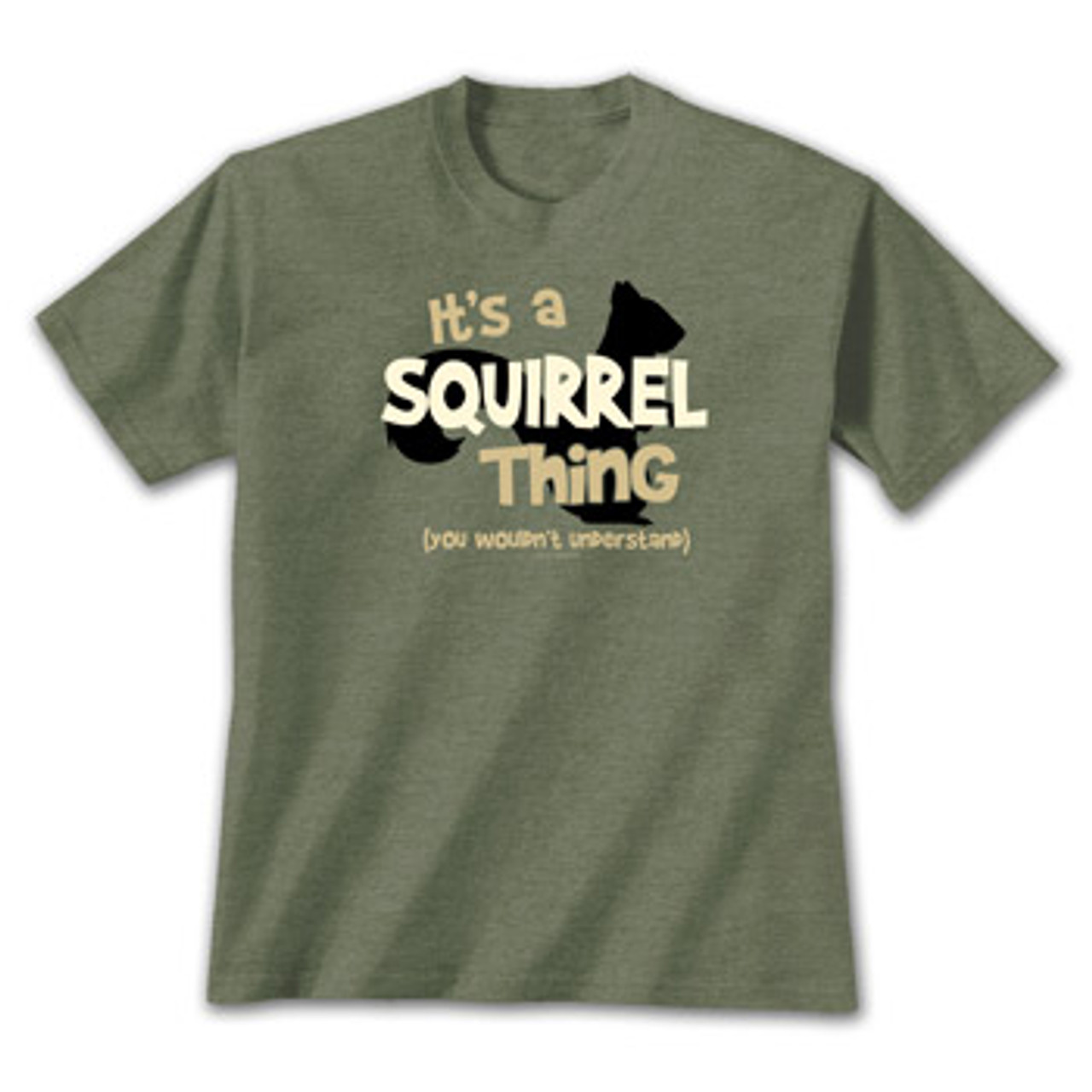 It's a Squirrel Thing T Shirt