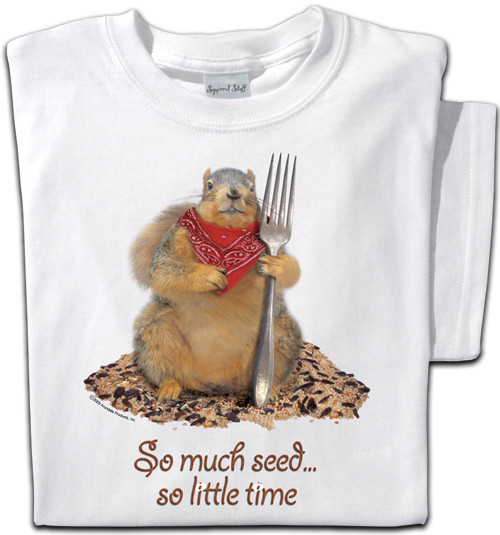So Much Seed... So Little Time Squirrel T Shirt
