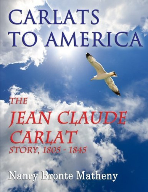 Carlats to America:  The Jean Claude Carlat Story, 1805 - 1845