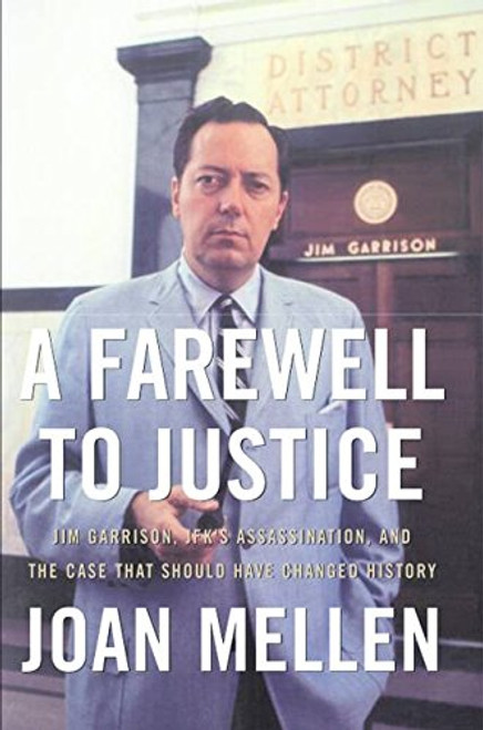 A Farewell to Justice: Jim Garrison, JFK's Assassination, and the Case That Should Have Changed History