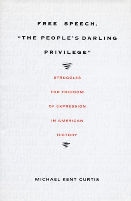 Free Speech,  The People's Darling Privilege: Struggles for Freedom of Expression in American History (Constitutional Conflicts)