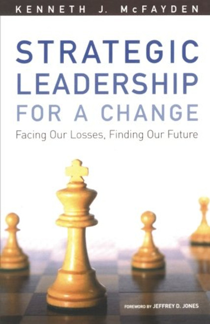 Strategic Leadership for a Change: Facing our Losses, Finding Our Future
