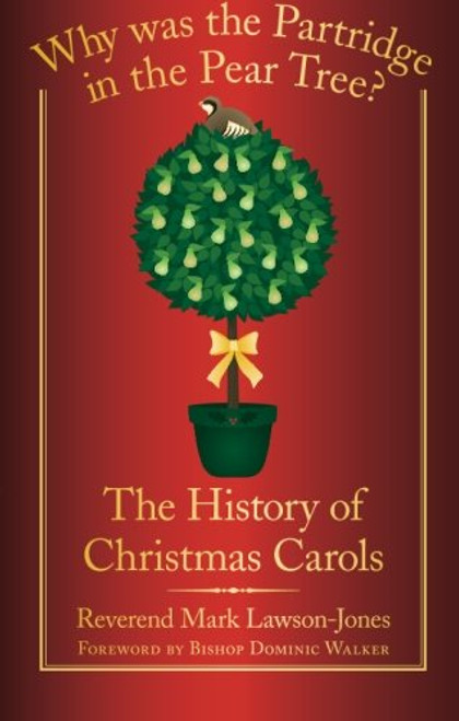 Why Was the Partridge in the Pear Tree?: The History of Christmas Carols