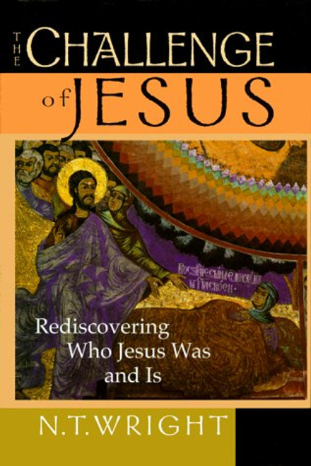The Challenge of Jesus: Rediscovering Who Jesus Was & Is The Challenge of Jesus: Rediscovering Who Jesus Was & Is