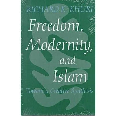 Freedom, Modernity and Islam: Towards a Creative Synthesis