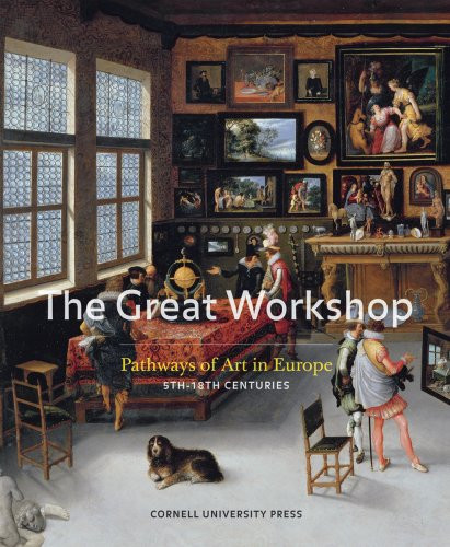 The Great Workshop: Pathways of Art in Europe, 5th to 18th Centuries