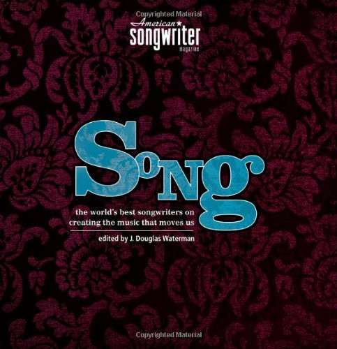 Song: The World's Best Songwriters on Creating the Music that Moves Us