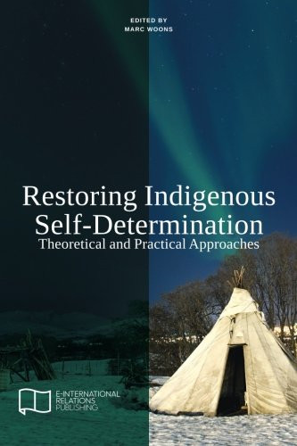 Restoring Indigenous Self-Determination: Theoretical and Practical Approaches (New Version) (E-IR Edited Collections)
