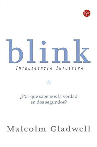 Blink: inteligencia intuitiva/ Blink: The Power of Thinking Without Thinking (Spanish Edition) (Ensayo (Punto de Lectura))
