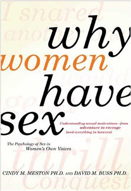 Why Women Have Sex: Understanding Sexual Motivations from Adventure to Revenge (and Everything in Between) Why Women Have Sex: Understanding Sexual Motivations from Adventure to Revenge (and Everything in Between)