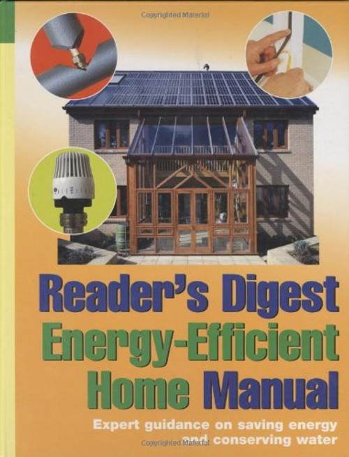 Reader's Digest Energy-Efficient Home Manual: Expert Guidance on Saving Energy and Conserving Water (Readers Digest): Expert Guidance on Saving Energy and Conserving Water (Readers Digest)