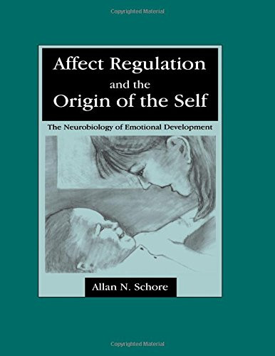 Affect Regulation and the Origin of the Self: The Neurobiology of Emotional Development