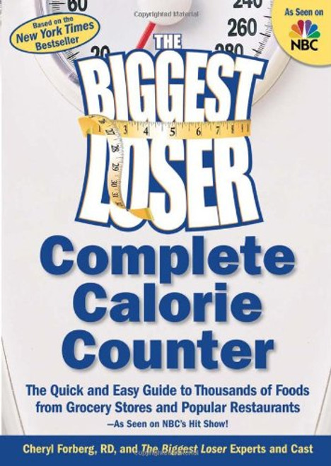 The Biggest Loser Complete Calorie Counter: The Quick and Easy Guide to Thousands of Foods from Grocery Stores and Popular Restaurants