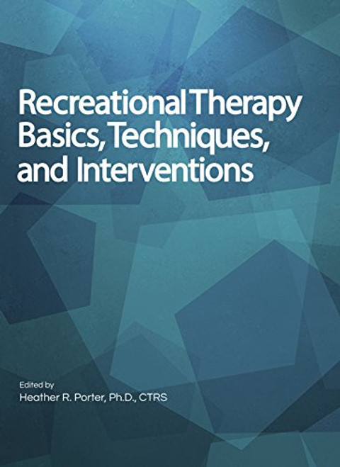 Recreational Therapy Basics, Techniques, and Interventions