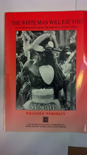 The White Man Will Eat You!  An Anthropologist among the Imbonggu of New Guinea