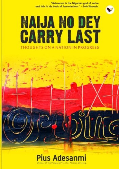 Naija No Dey Carry Last: Thoughts On A Nation In Progress