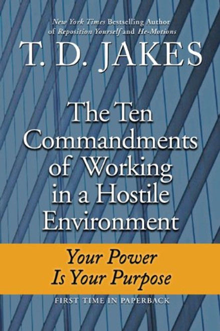 Ten Commandments of Working in a Hostile Environment: Your Power Is Your Purpose Ten Commandments of Working in a Hostile Environment: Your Power Is Your Purpose
