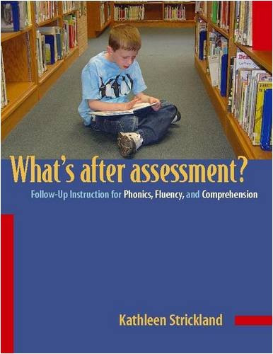 Whats After Assessment?/Follow-up Instructions for Phonics, Fluency and Comprehension: Follow-Up Instruction for Phonics, Fluency, and Comprehension