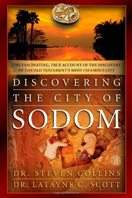 Discovering the City of Sodom: The Fascinating, True Account of the Discovery of the Old Testament's Most Infamous City