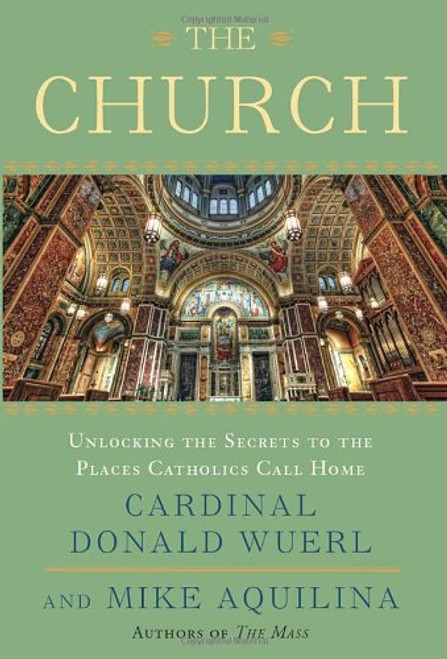 The Church: Unlocking the Secrets to the Places Catholics Call Home The Church: Unlocking the Secrets to the Places Catholics Call Home