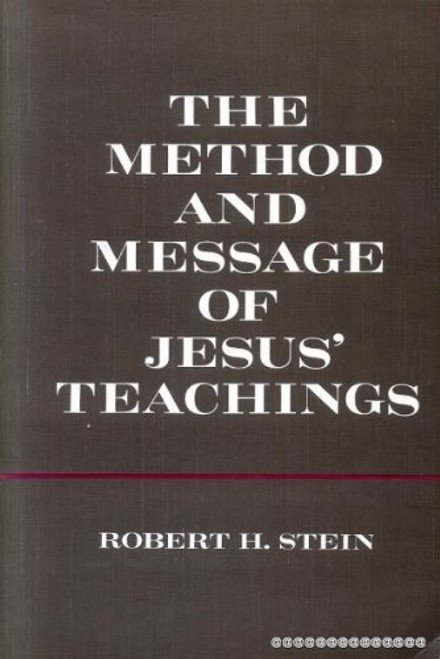 The Method and Message of Jesus' Teachings The Method and Message of Jesus' Teachings