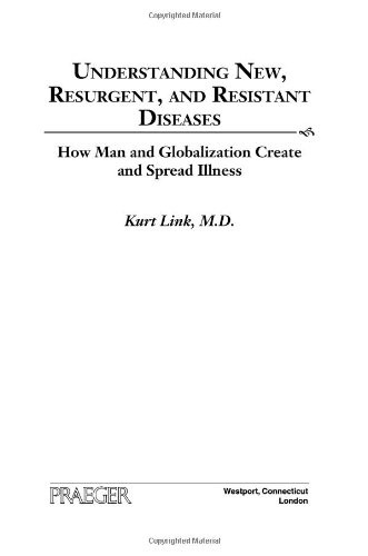 Understanding New, Resurgent, and Resistant Diseases: How Man and Globalization Create and Spread Illness
