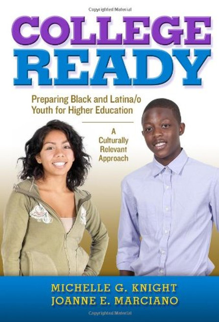 College-Ready: Preparing Black and Latina/o Youth for Higher Education -- A Culturally Relevant Approach