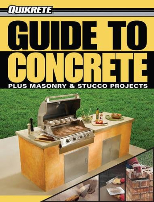 Guide to Concrete: Masonry & Stucco Projects (Quikrete)