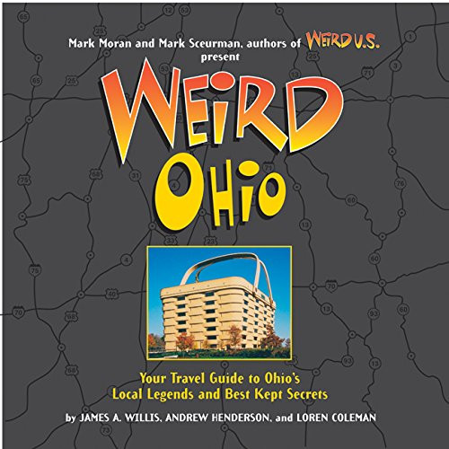 Weird Ohio: Your Travel Guide to Ohio's Local Legends and Best Kept Secrets Weird Ohio: Your Travel Guide to Ohio's Local Legends and Best Kept Secrets